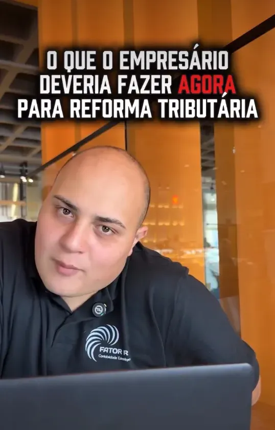 Reel do Instagram da Fator R: O que o empresário deveria fazer agora para a reforma tributária.